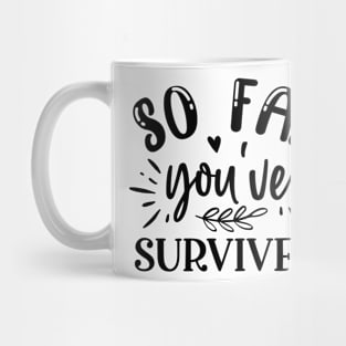 so far you have  survived Mug